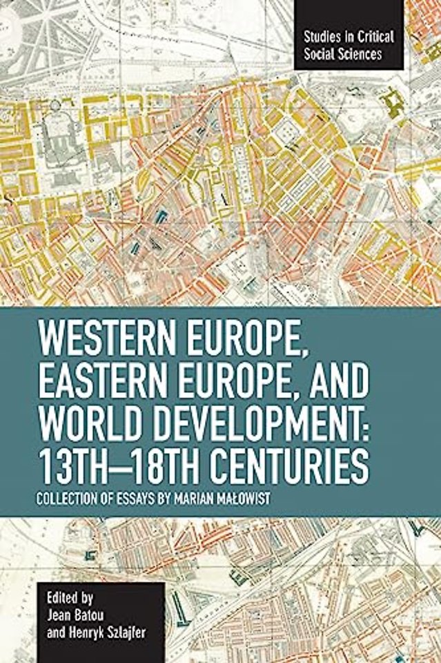 Western Europe, Eastern Europe And World Development 13th-18th Centuries: Collection Of Essays Of Marian