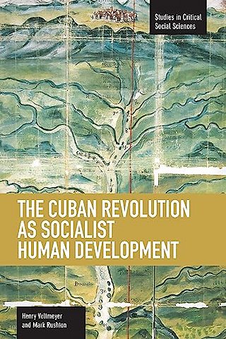Cuban Revolution As Socialist Human Development, The: The Dynamics Of Universities, Knowledge & Society