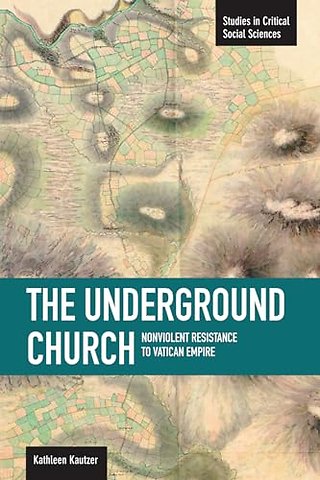 Underground Church, The: Non-violent Resistance To The Vatican Empire