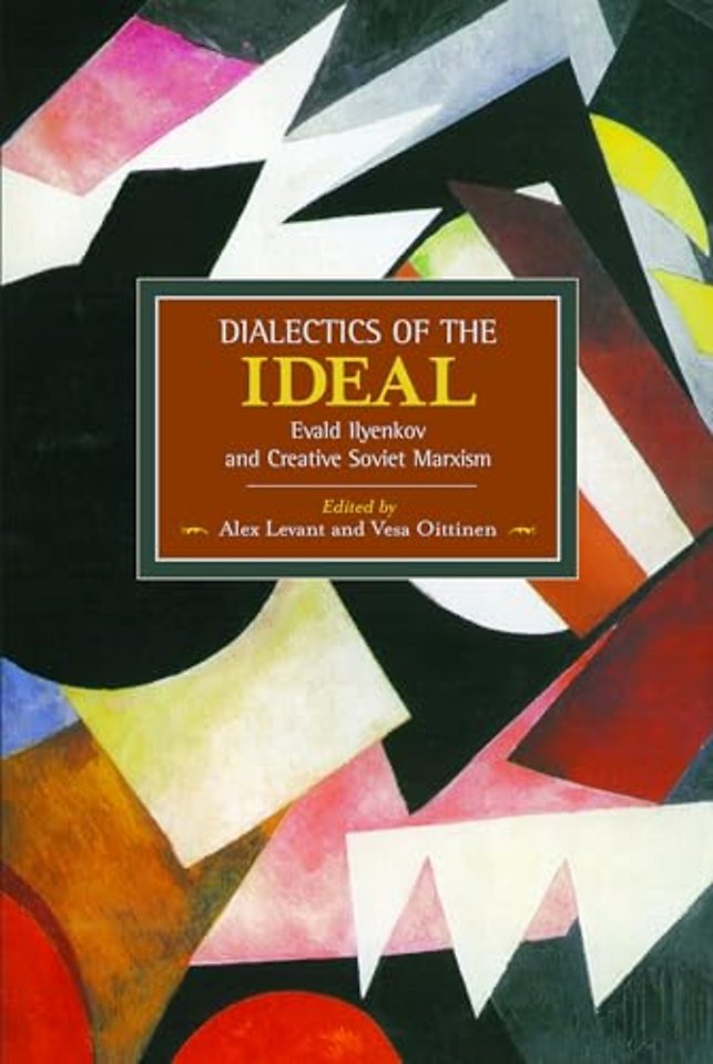 Dialectic Of The Ideal: Evald Ilyenkov And Creative Soviet Marxism