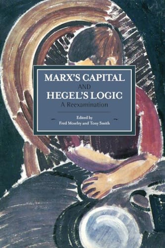 Marx's Capital And Hegel's Logic: A Reexamination