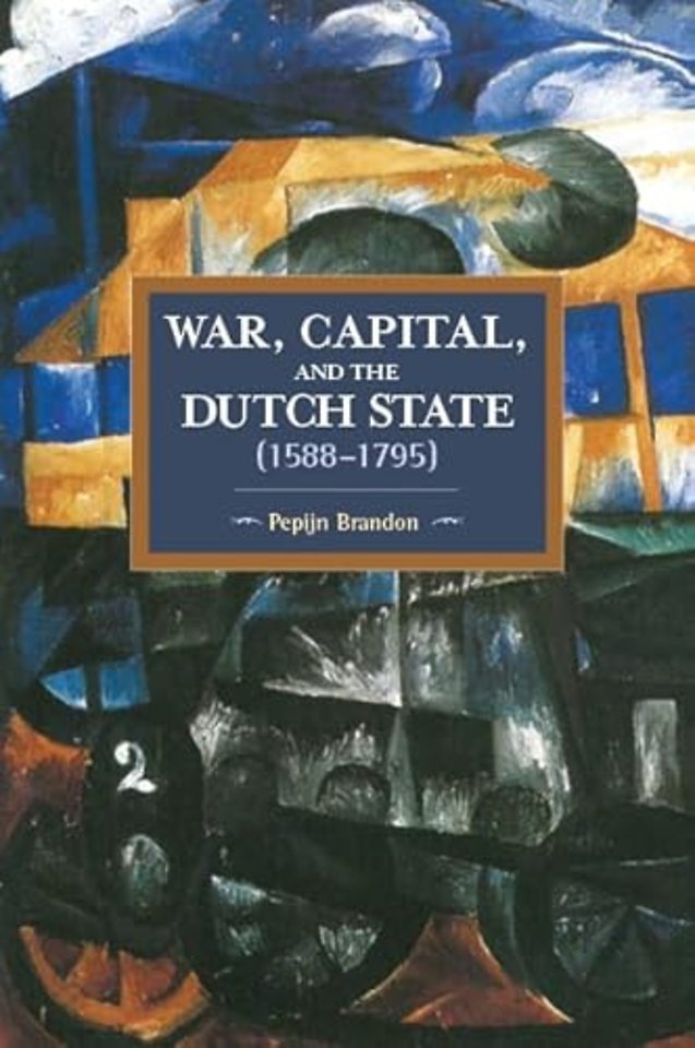 War, Capital, And The Dutch State (1588-1795)
