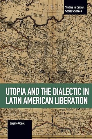 Utopia And The Dialectic In Latin America Liberation