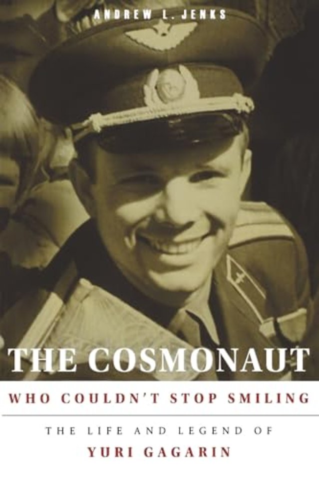 The Cosmonaut Who Couldn`t Stop Smiling – The Life  and Legend of Yuri Gagarin
