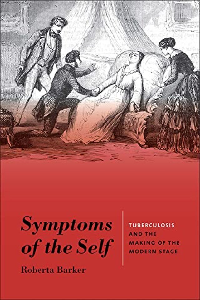 Symptoms of the Self – Tuberculosis and the Making of the Modern Stage