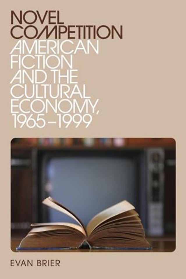 Novel Competition – American Fiction and the Cultural Economy, 1965–1999