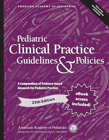 Pediatric Clinical Practice Guidelines & Policie – A Compendium of Evidence–based Research for Pediatric Practice