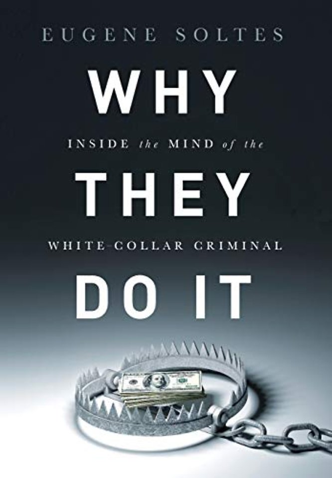 Why They Do It: Inside the Mind of the White-Collar Criminal Why They Do It: Inside the Mind of the White-Collar Criminal