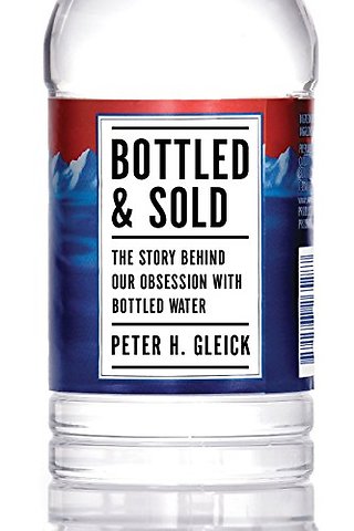 Bottled and Sold – The Story Behind Our Obsession with Bottled Water