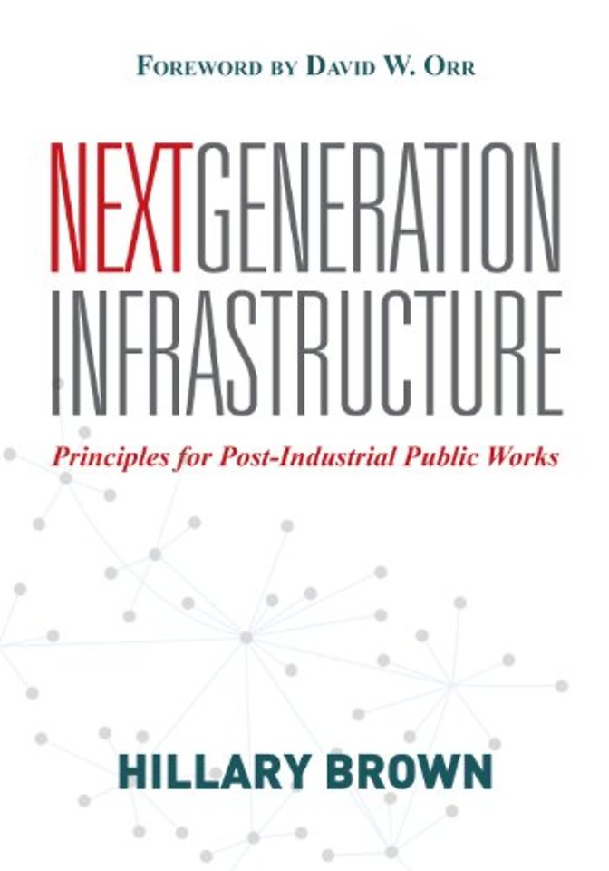Next Generation Infrastructure – Principles for Post–Industrial Public Works