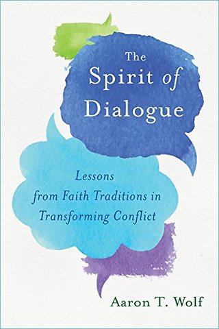 Spirit of Dialogue – Lessons from Faith Traditions in Transforming Conflict