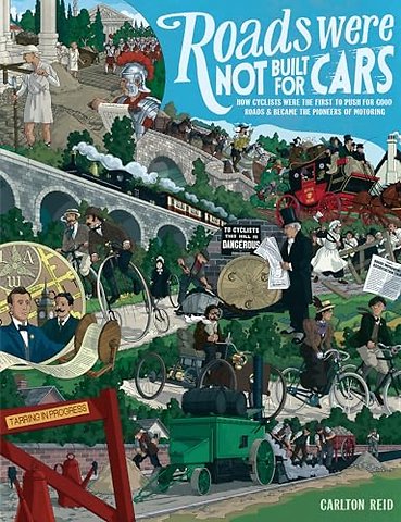 Roads Were Not Built for Cars – How cyclists were the first to push for good roads & became the pioneers of motoring