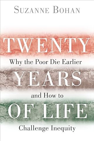 Twenty Years of Life – Why the Poor Die Earlier and How to Challenge Inequity