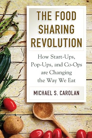 Food Sharing Revolution – How Start–Ups, Pop–Ups, and Co–Ops are Changing the Way We Eat