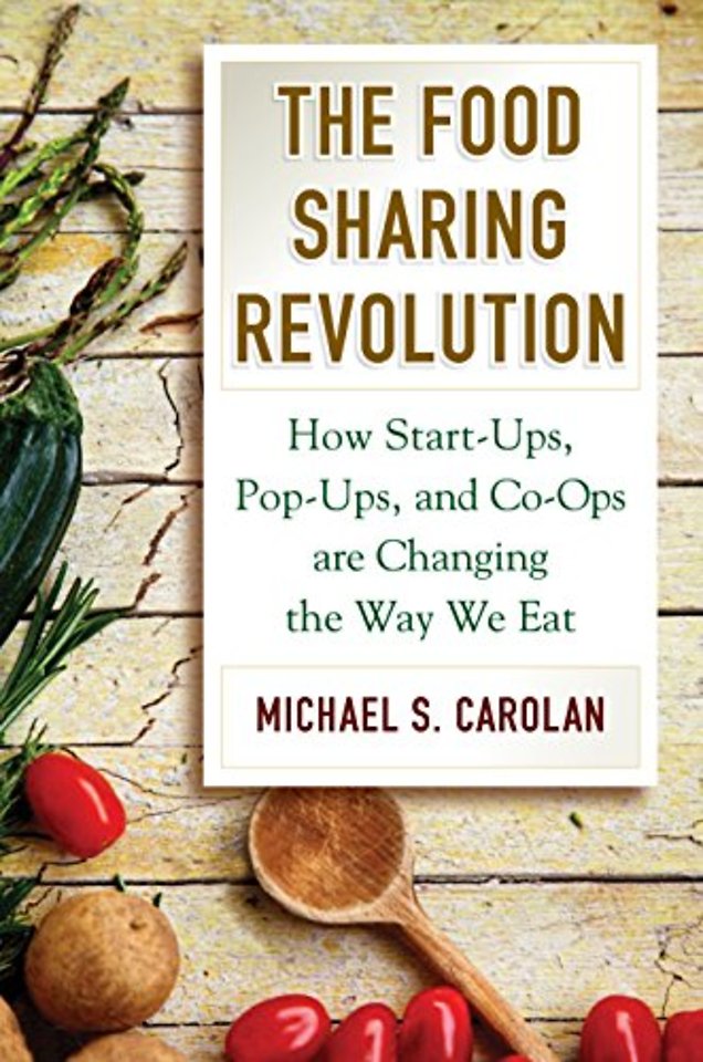 Food Sharing Revolution – How Start–Ups, Pop–Ups, and Co–Ops are Changing the Way We Eat