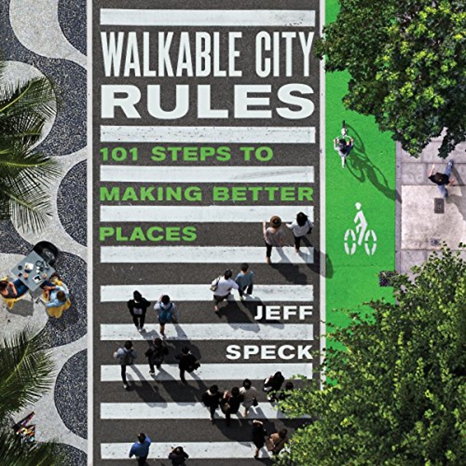 Walkable City Rules – 101 Steps to Making Better Places