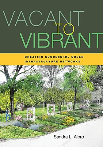 Vacant to Vibrant – Creating Successful Green Infrastructure Networks