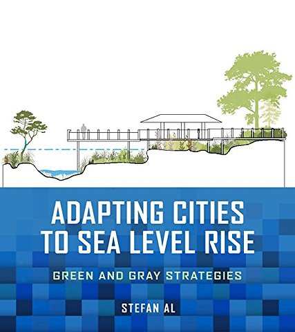 Adapting Cities to Sea Level Rise – Green and Gray Strategies