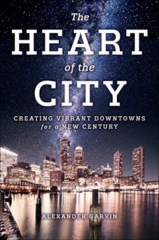 The Heart of the City – Creating Vibrant Downtowns for a New Century
