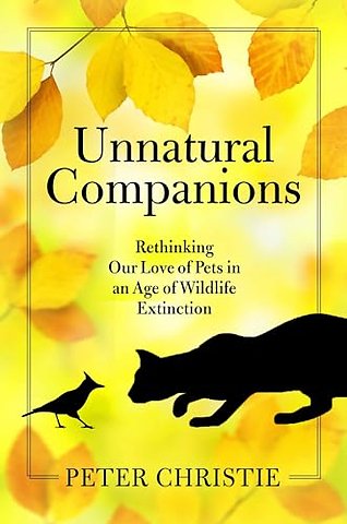 Unnatural Companions – Rethinking Our Love of Pets in an Age of Wildlife Extinction