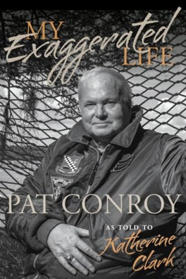 My Exaggerated Life – Pat Conroy