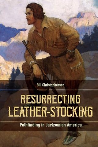 Resurrecting Leather–Stocking – Pathfinding in Jacksonian America