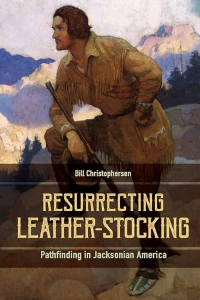 Resurrecting Leather–Stocking – Pathfinding in Jacksonian America