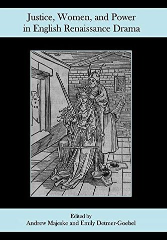 Justice, Women, and Power in English Renaissance Drama