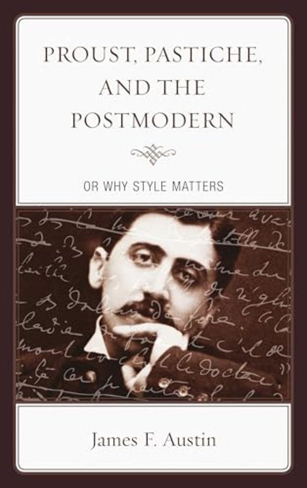 Proust, Pastiche, and the Postmodern or Why Style Matters