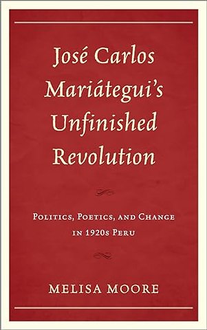 Jose Carlos Mariategui’s Unfinished Revolution
