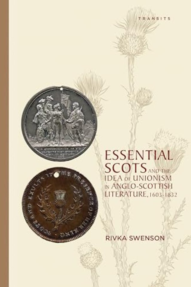 Essential Scots and the Idea of Unionism in Anglo-Scottish Literature, 1603–1832