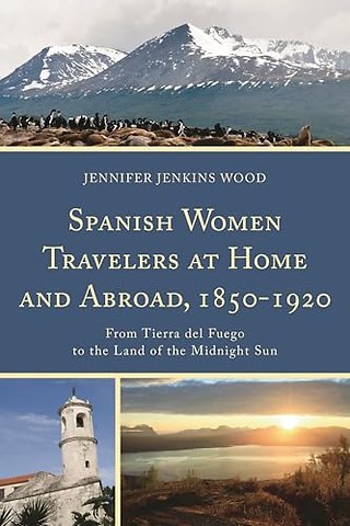 Spanish Women Travelers at Home and Abroad, 1850–1920