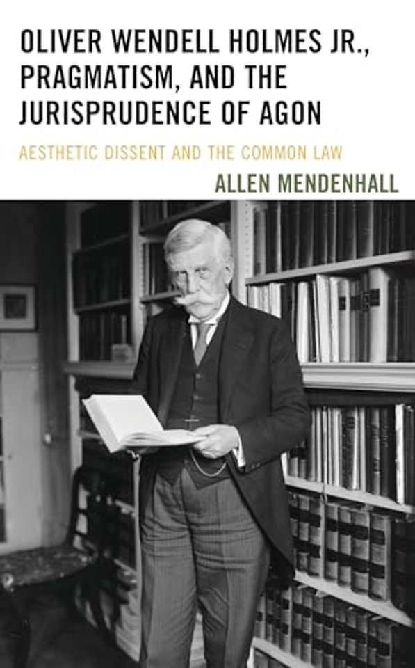 Oliver Wendell Holmes Jr., Pragmatism, and the Jurisprudence of Agon