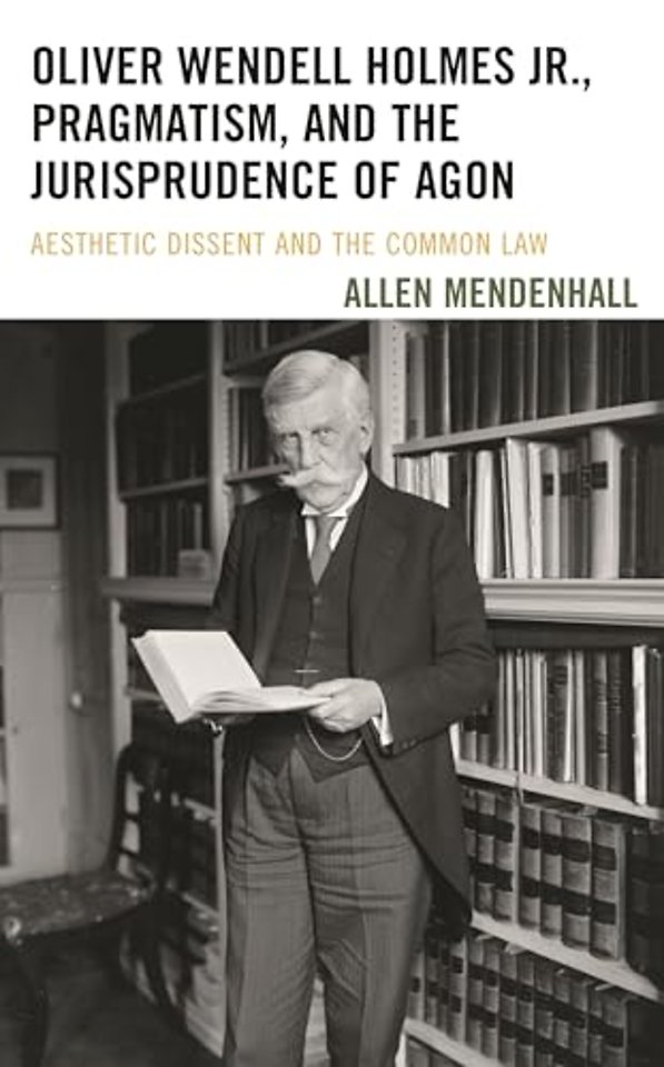 Oliver Wendell Holmes Jr., Pragmatism, and the Jurisprudence of Agon