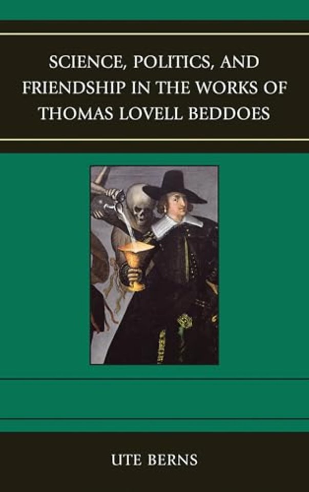 Science, Politics, and Friendship in the Works of Thomas Lovell Beddoes