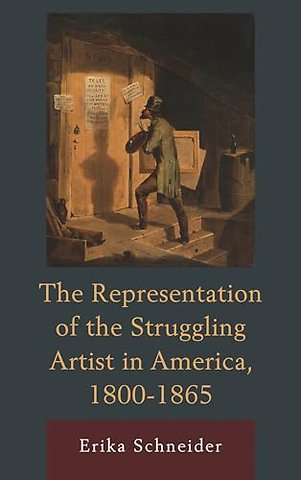 The Representation of the Struggling Artist in America, 1800–1865