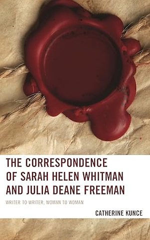 The Correspondence of Sarah Helen Whitman and Julia Deane Freeman