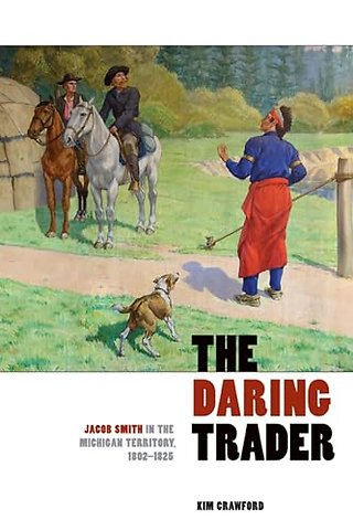 The Daring Trader – Jacob Smith in the Michigan Territory, 1802–1825