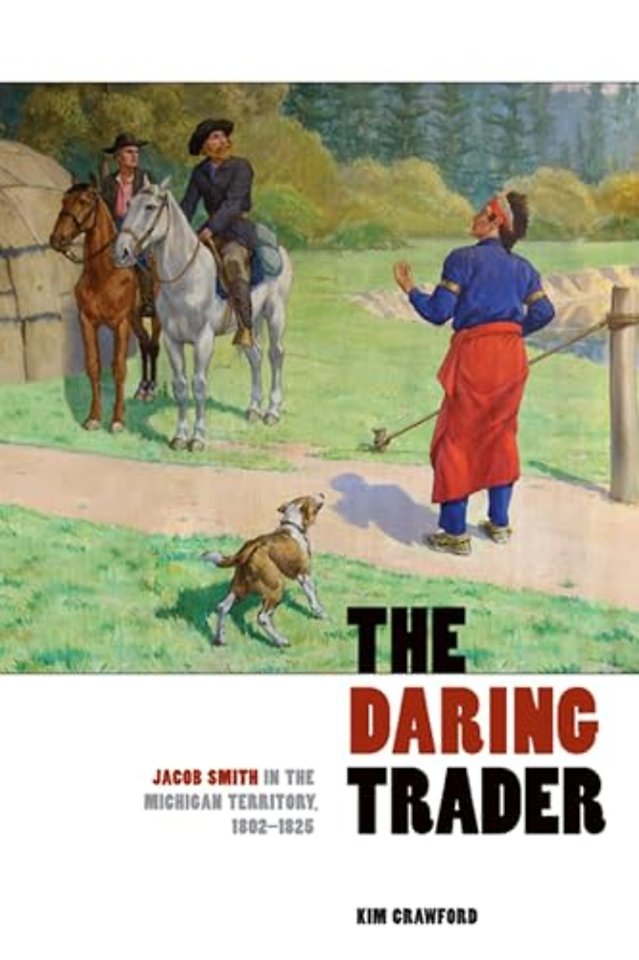 The Daring Trader – Jacob Smith in the Michigan Territory, 1802–1825