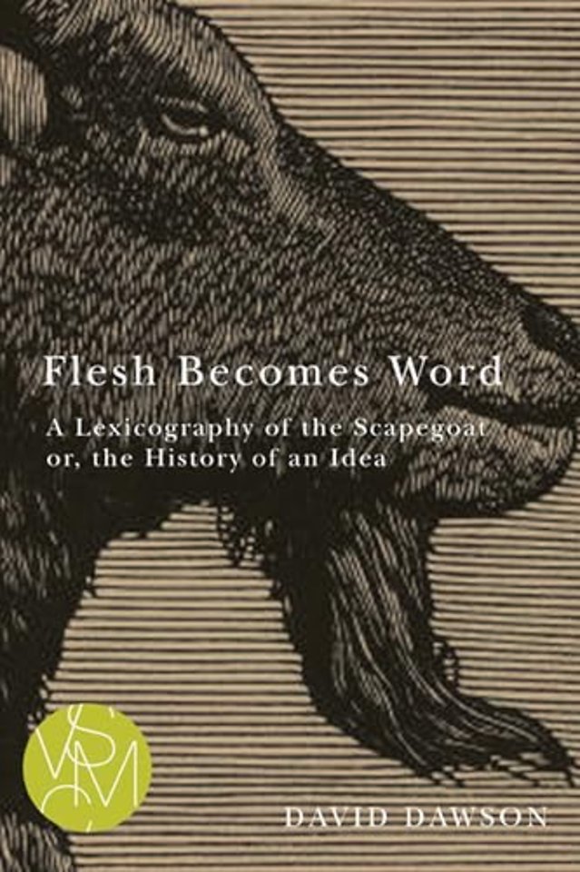 Flesh Becomes Word – A Lexicography of the Scapegoat or, the History of an Idea