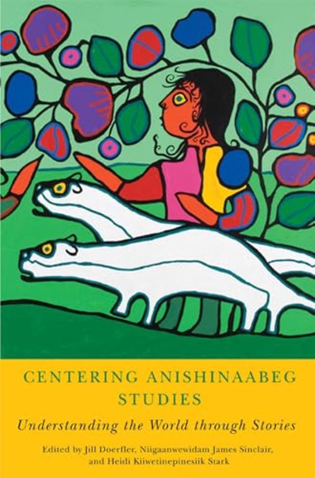 Centering Anishinaabeg Studies – Understanding the World through Stories