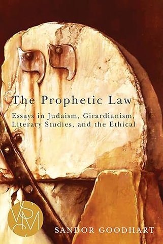 The Prophetic Law – Essays in Judaism, Girardianism, Literary Studies, and the Ethical