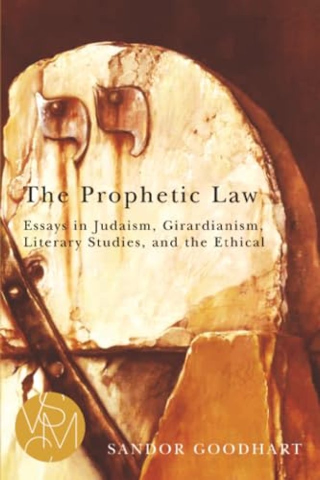 The Prophetic Law – Essays in Judaism, Girardianism, Literary Studies, and the Ethical
