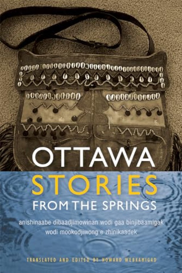 Ottawa Stories from the Springs – Anishinaabe dibaadjimowinan wodi gaa binjibaamigak wodi mookodjiwong e zhinikaadek
