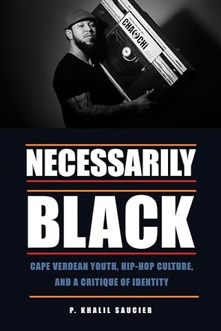 Necessarily Black – Cape Verdean Youth, Hip–Hop Culture, and a Critique of Identity