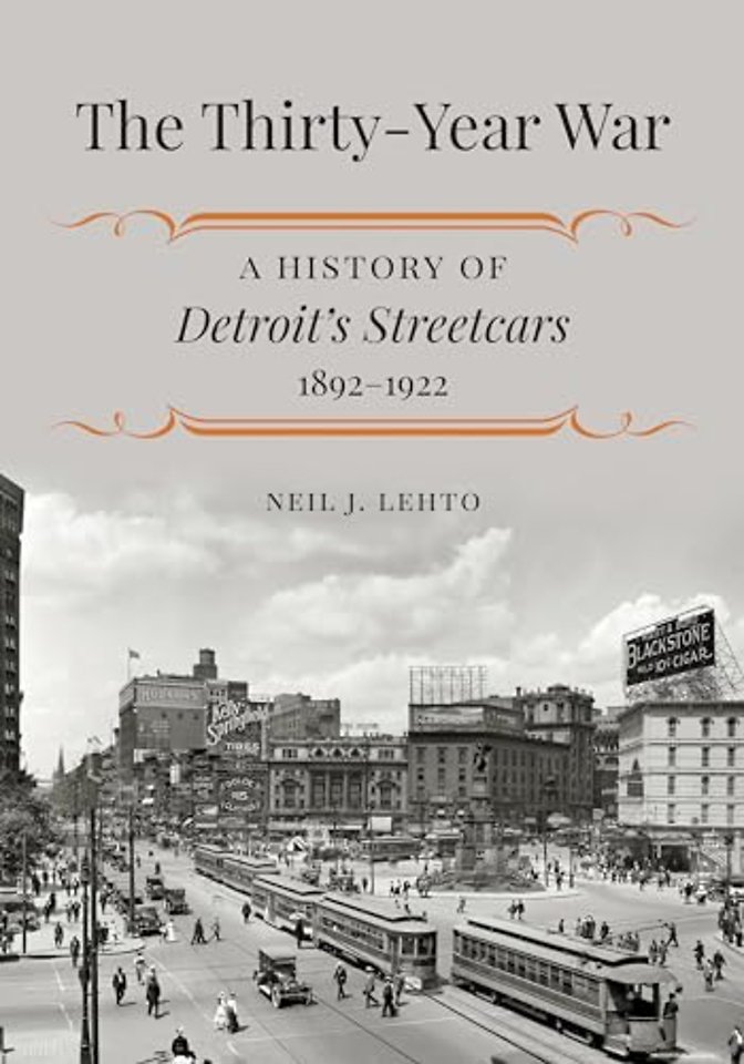 The Thirty–Year War – A History of Detroit′s Streetcars, 1892–1922