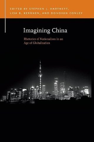 Imagining China – Rhetorics of Nationalism in an Age of Globalization