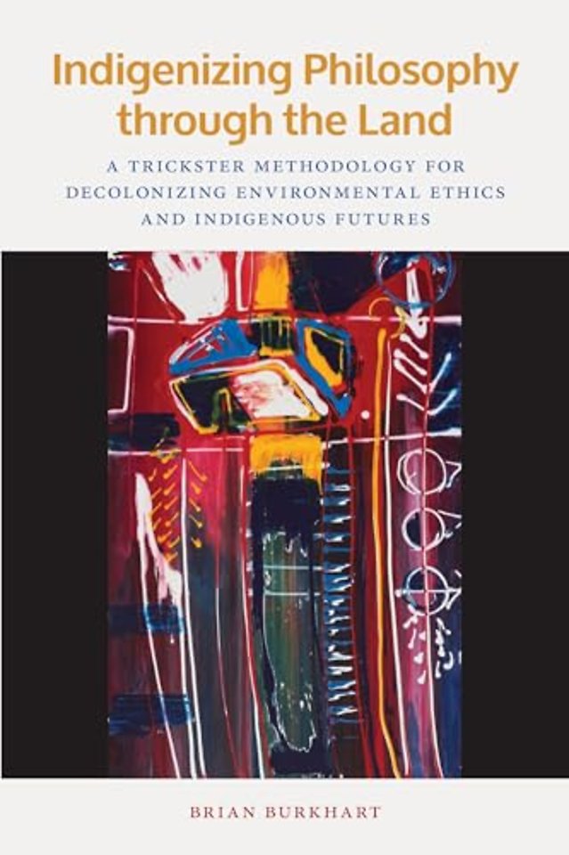 Indigenizing Philosophy through the Land – A Trickster Methodology for Decolonizing Environmental Ethics and Indigenous Futures