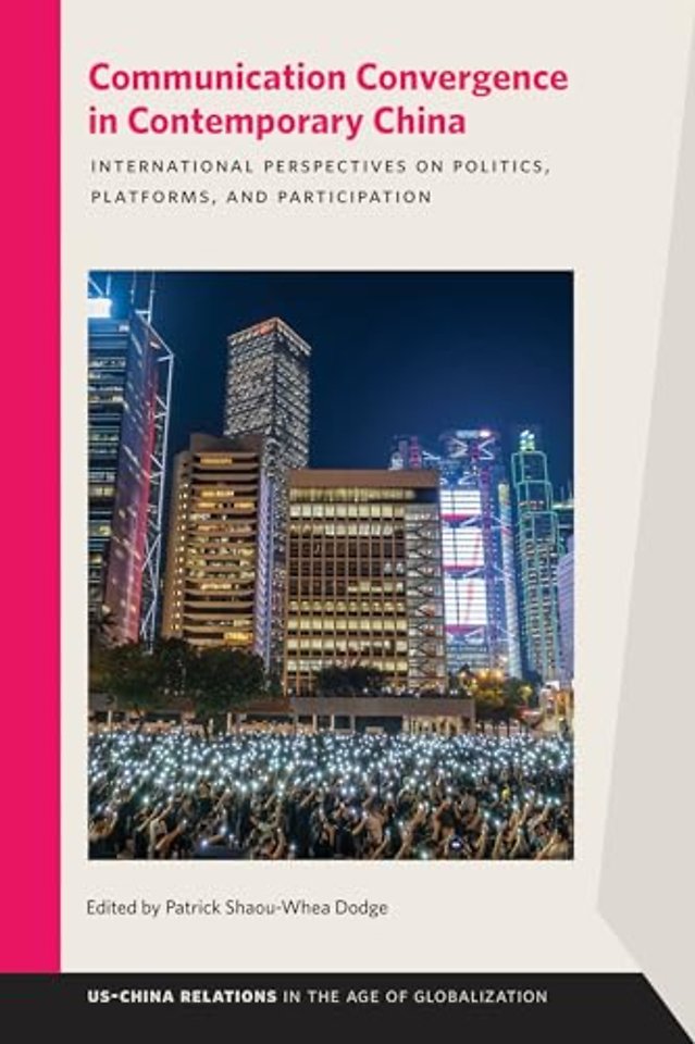 Communication Convergence in Contemporary China – International Perspectives on Politics, Platforms, and Participation