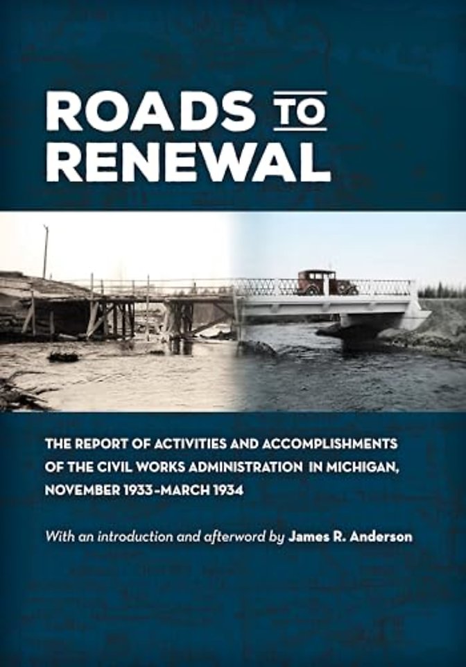 Roads to Renewal – The Report of Activities and Accomplishments of the Civil Works Administration in Michigan, November 1933–March 1934